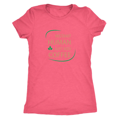 Instant Human, just add coffee - Triblend T-Shirt Next Level Womens Triblend / Vintage Light Pink / S T-shirt | Buy from A...