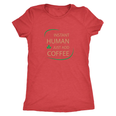 Instant Human, just add coffee - Triblend T-Shirt Next Level Womens Triblend / Vintage Red / S T-shirt | Buy from Asteria One