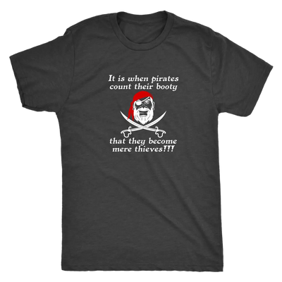 It is when pirates count their booty they become mere thieves - Pirates Triblend T-Shirt Next Level Mens Triblend / Vintag...
