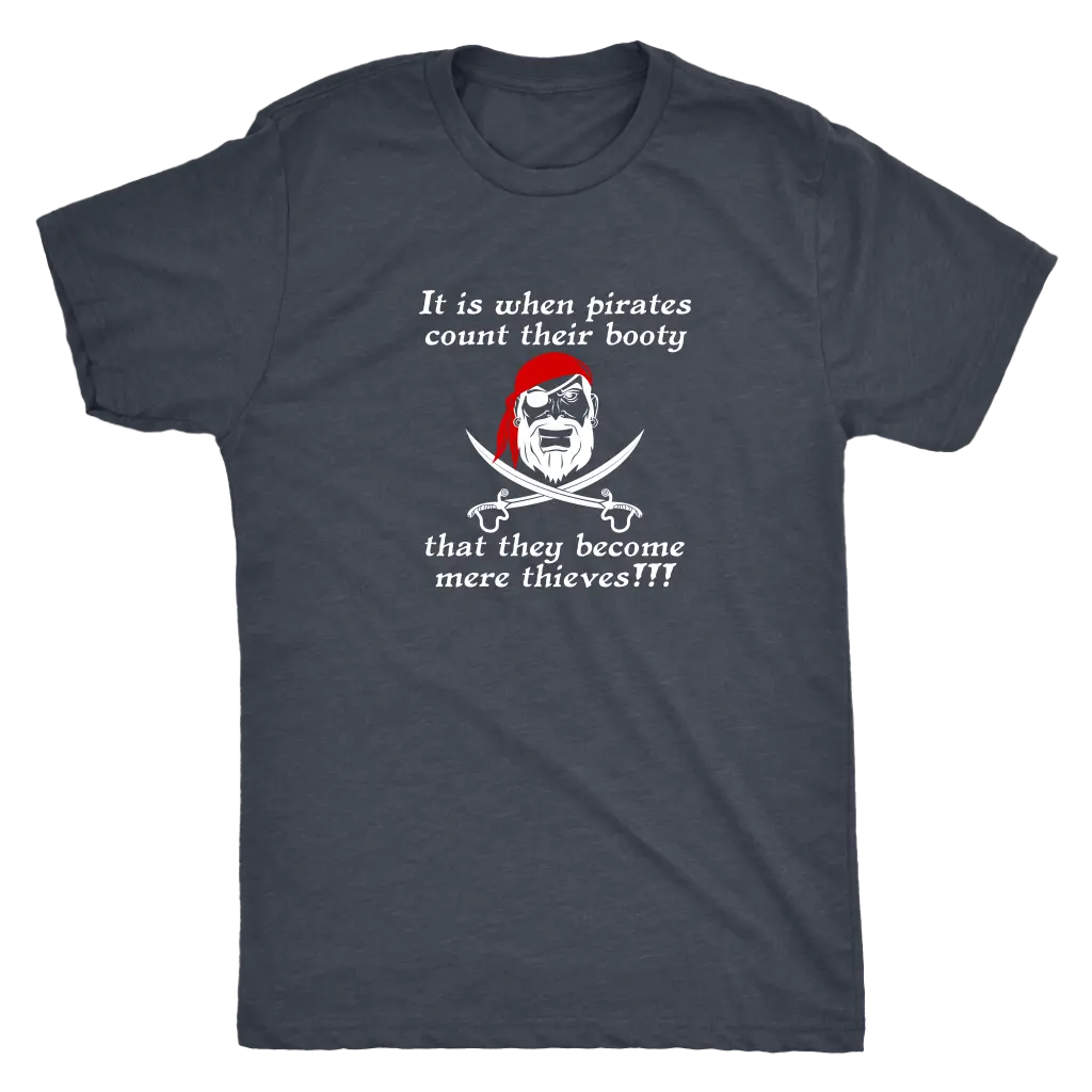 It is when pirates count their booty they become mere thieves - Pirates Triblend T-Shirt Next Level Mens Triblend / Vintag...