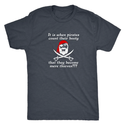 It is when pirates count their booty they become mere thieves - Pirates Triblend T-Shirt Next Level Mens Triblend / Vintag...