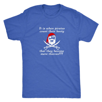 It is when pirates count their booty they become mere thieves - Pirates Triblend T-Shirt Next Level Mens Triblend / Vintag...