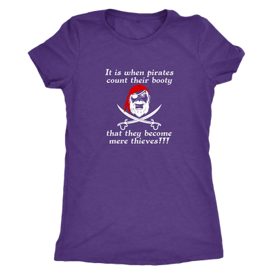 It is when pirates count their booty they become mere thieves - Pirates Triblend T-Shirt Next Level Womens Triblend / Purp...