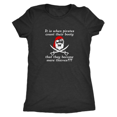 It is when pirates count their booty they become mere thieves - Pirates Triblend T-Shirt Next Level Womens Triblend / Vint...