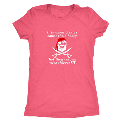 It is when pirates count their booty they become mere thieves - Pirates Triblend T-Shirt Next Level Womens Triblend / Vint...