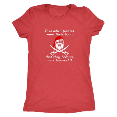 It is when pirates count their booty they become mere thieves - Pirates Triblend T-Shirt Next Level Womens Triblend / Vint...