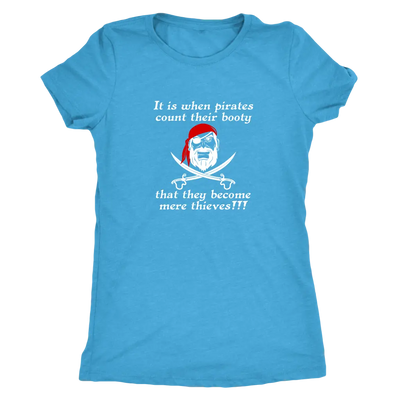 It is when pirates count their booty they become mere thieves - Pirates Triblend T-Shirt Next Level Womens Triblend / Vint...