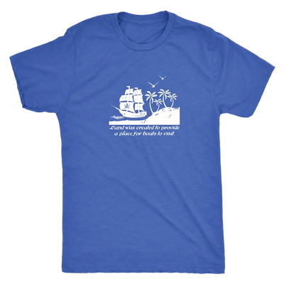 Land was created to provide a place for boats to visit - Pirates Triblend T-Shirt Next Level Mens Triblend / Vintage Royal...