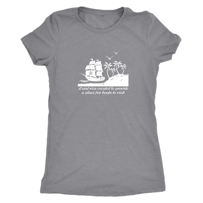 Land was created to provide a place for boats to visit - Pirates Triblend T-Shirt Next Level Womens Triblend / Heather Gre...