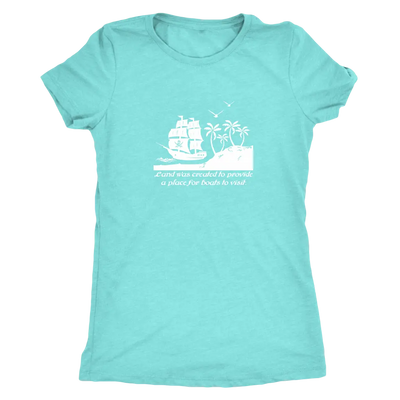 Land was created to provide a place for boats to visit - Pirates Triblend T-Shirt Next Level Womens Triblend / Tahiti Blue...
