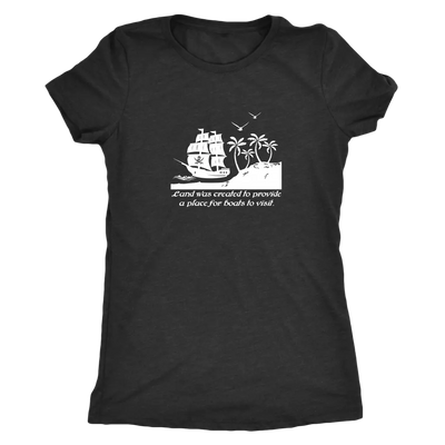 Land was created to provide a place for boats to visit - Pirates Triblend T-Shirt Next Level Womens Triblend / Vintage Bla...