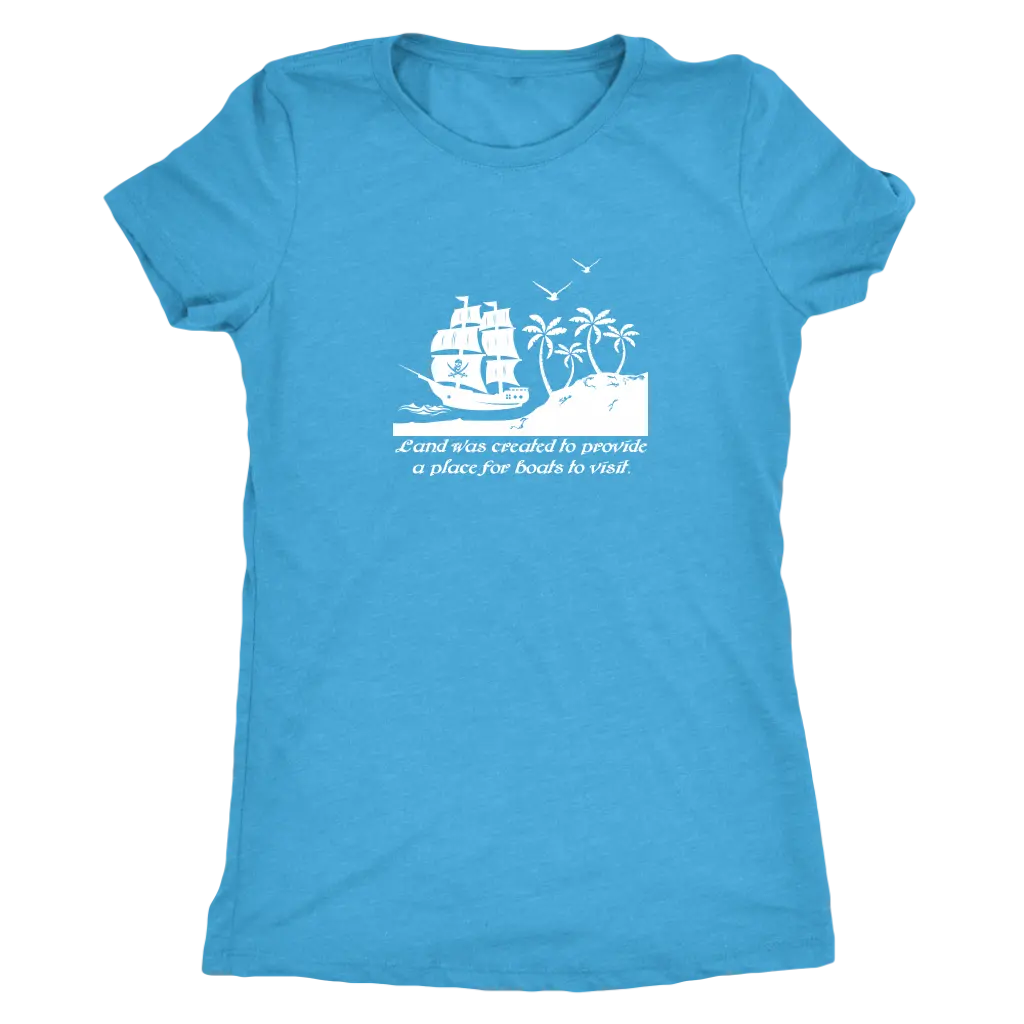 Land was created to provide a place for boats to visit - Pirates Triblend T-Shirt Next Level Womens Triblend / Vintage Tur...