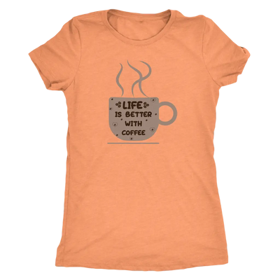 Life is better with coffee - Triblend T-Shirt Next Level Womens Triblend / Vintage Light Orange / S T-shirt | Buy from Ast...