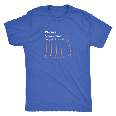 Physics - why shit does stuff  - Triblend T-Shirt Next Level Mens Triblend / Vintage Royal / S T-shirt | Buy from Asteria One