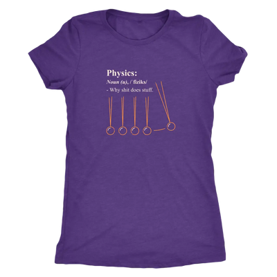 Physics - why shit does stuff  - Triblend T-Shirt Next Level Womens Triblend / Purple Rush / S T-shirt | Buy from Asteria One