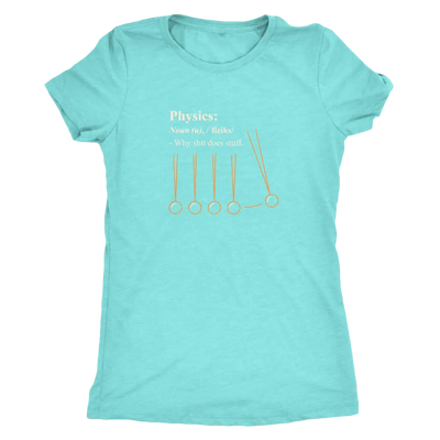 Physics - why shit does stuff  - Triblend T-Shirt Next Level Womens Triblend / Tahiti Blue / S T-shirt | Buy from Asteria One