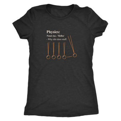 Physics - why shit does stuff  - Triblend T-Shirt Next Level Womens Triblend / Vintage Black / S T-shirt | Buy from Asteri...