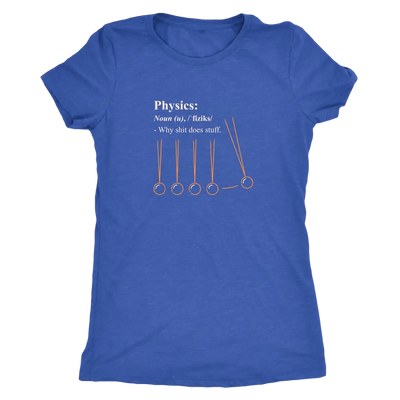 Physics - why shit does stuff  - Triblend T-Shirt Next Level Womens Triblend / Vintage Royal / S T-shirt | Buy from Asteri...