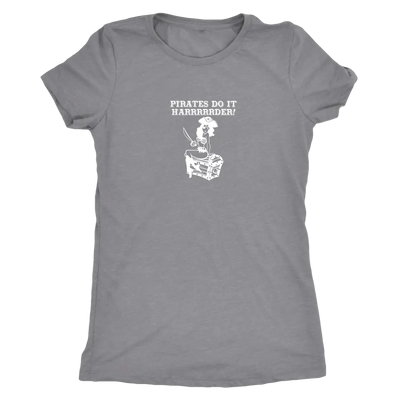 Pirates do it harrrrrrrderrrrrr - Pirates Triblend T-Shirt Next Level Womens Triblend / Heather Grey / S T-shirt | Buy fro...