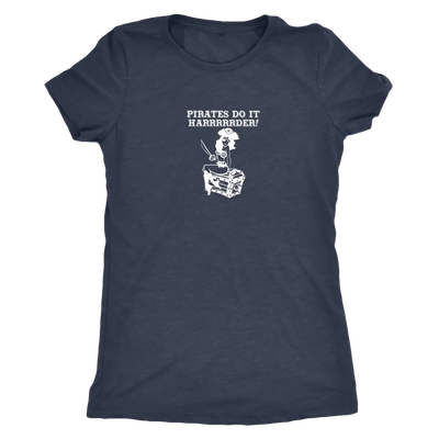 Pirates do it harrrrrrrderrrrrr - Pirates Triblend T-Shirt Next Level Womens Triblend / Vintage Navy / S T-shirt | Buy fro...