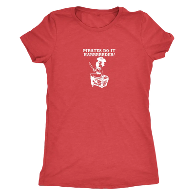 Pirates do it harrrrrrrderrrrrr - Pirates Triblend T-Shirt Next Level Womens Triblend / Vintage Red / S T-shirt | Buy from...