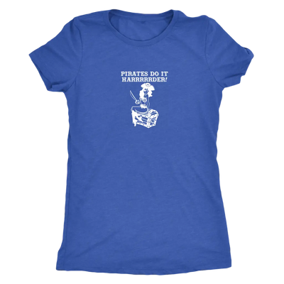 Pirates do it harrrrrrrderrrrrr - Pirates Triblend T-Shirt Next Level Womens Triblend / Vintage Royal / S T-shirt | Buy fr...
