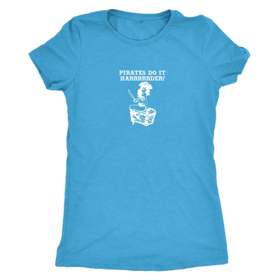 Pirates do it harrrrrrrderrrrrr - Pirates Triblend T-Shirt Next Level Womens Triblend / Vintage Turquoise / S T-shirt | Bu...