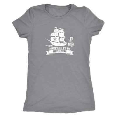 Prepare to be boarded - Pirates Triblend T-Shirt Next Level Womens Triblend / Heather Grey / S T-shirt | Buy from Asteria One