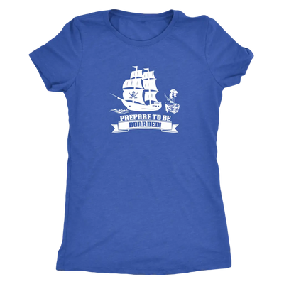 Prepare to be boarded - Pirates Triblend T-Shirt Next Level Womens Triblend / Vintage Royal / S T-shirt | Buy from Asteria...