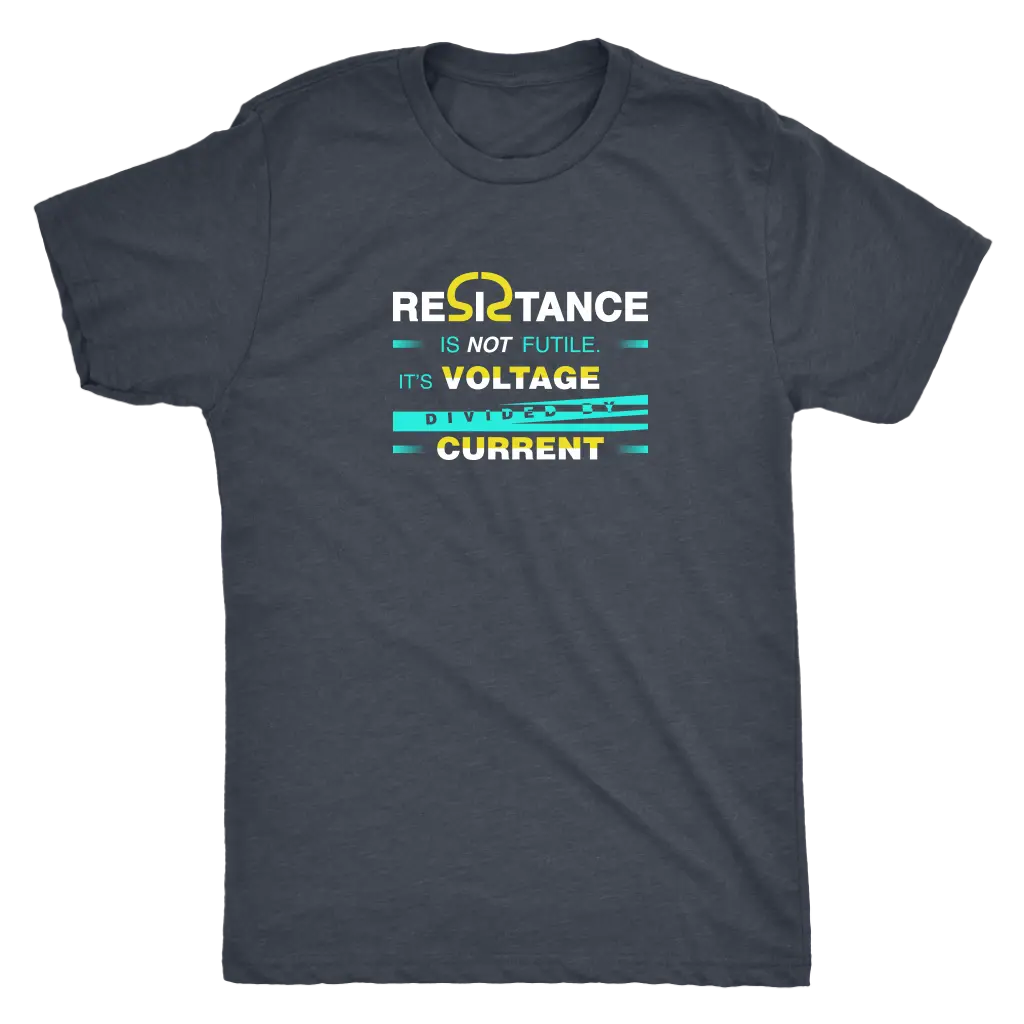 Resistance is not futile it is voltage divided by current - Physics - Triblend T-Shirt Next Level Mens Triblend / Vintage ...