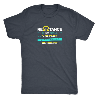Resistance is not futile it is voltage divided by current - Physics - Triblend T-Shirt Next Level Mens Triblend / Vintage ...