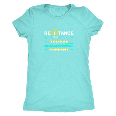 Resistance is not futile it is voltage divided by current - Physics - Triblend T-Shirt Next Level Womens Triblend / Tahiti...