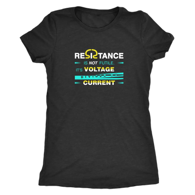 Resistance is not futile it is voltage divided by current - Physics - Triblend T-Shirt Next Level Womens Triblend / Vintag...