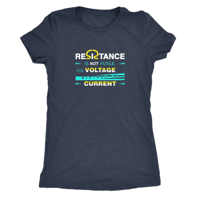 Resistance is not futile it is voltage divided by current - Physics - Triblend T-Shirt Next Level Womens Triblend / Vintag...