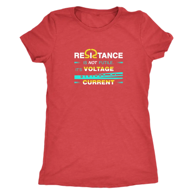 Resistance is not futile it is voltage divided by current - Physics - Triblend T-Shirt Next Level Womens Triblend / Vintag...
