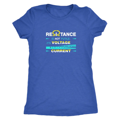 Resistance is not futile it is voltage divided by current - Physics - Triblend T-Shirt Next Level Womens Triblend / Vintag...