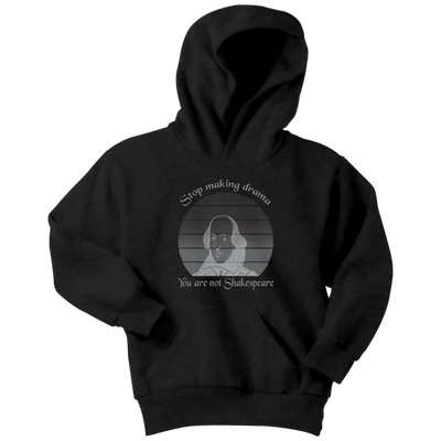 Stop making drama you are not Shakespeare - Youth Hoodie Youth Hoodie / Black / XS T-shirt | Buy from Asteria One