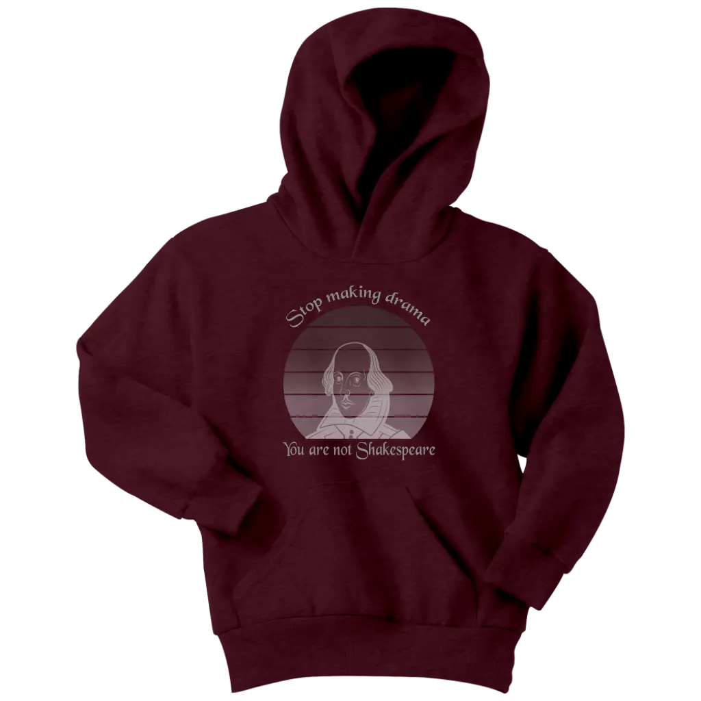 Stop making drama you are not Shakespeare - Youth Hoodie Youth Hoodie / Maroon / XS T-shirt | Buy from Asteria One