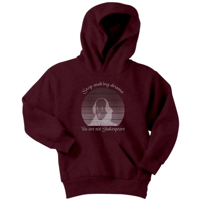 Stop making drama you are not Shakespeare - Youth Hoodie Youth Hoodie / Maroon / XS T-shirt | Buy from Asteria One