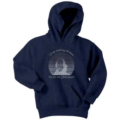 Stop making drama you are not Shakespeare - Youth Hoodie Youth Hoodie / Navy / XS T-shirt | Buy from Asteria One
