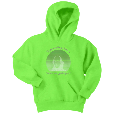 Stop making drama you are not Shakespeare - Youth Hoodie Youth Hoodie / Neon Green / XS T-shirt | Buy from Asteria One