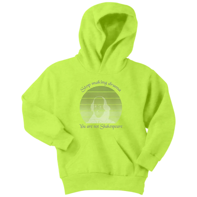Stop making drama you are not Shakespeare - Youth Hoodie Youth Hoodie / Neon Yellow / XS T-shirt | Buy from Asteria One