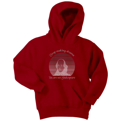 Stop making drama you are not Shakespeare - Youth Hoodie Youth Hoodie / Red / XS T-shirt | Buy from Asteria One