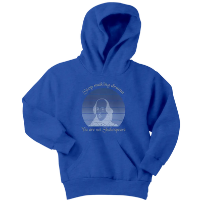 Stop making drama you are not Shakespeare - Youth Hoodie Youth Hoodie / Royal Blue / XS T-shirt | Buy from Asteria One