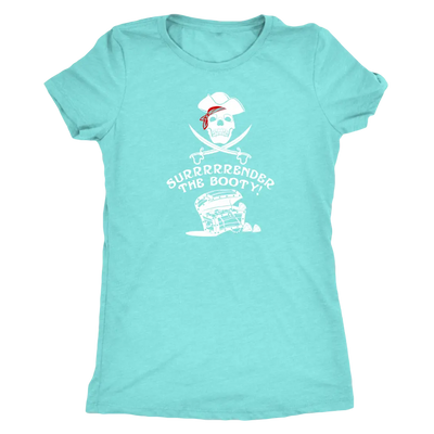 Surrrrrrender the booty - Pirates Triblend T-Shirt Next Level Womens Triblend / Tahiti Blue / S T-shirt | Buy from Asteria...