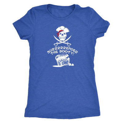 Surrrrrrender the booty - Pirates Triblend T-Shirt Next Level Womens Triblend / Vintage Royal / S T-shirt | Buy from Aster...