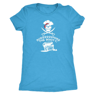 Surrrrrrender the booty - Pirates Triblend T-Shirt Next Level Womens Triblend / Vintage Turquoise / S T-shirt | Buy from A...