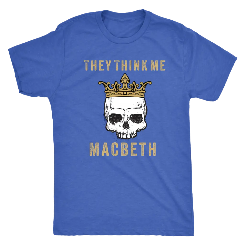They think me - Macbeth - Triblend Shakespeare T-Shirt Next Level Mens Triblend / Vintage Royal / S T-shirt | Buy from Ast...
