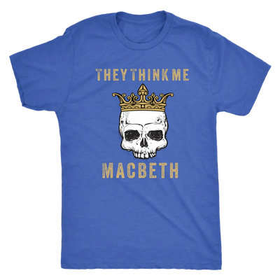 They think me - Macbeth - Triblend Shakespeare T-Shirt Next Level Mens Triblend / Vintage Royal / S T-shirt | Buy from Ast...
