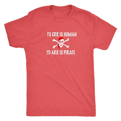To Err is human to Arr is pirate - Pirates Triblend T-Shirt  T-shirt | Buy from Asteria One